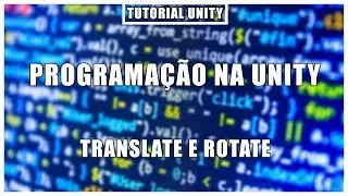 Translate e Rotate | Programação na Unity