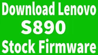 How To Download Lenovo S890  Firmware ( Flash File )