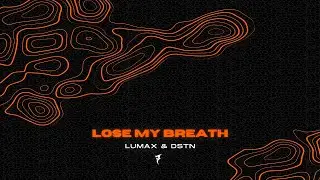 LUMAX & DSTN - Lose My Breath (Visual Video)