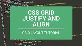 CSS Grid Justify and Align