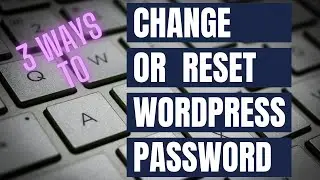 3 ways to change or reset your password in Wordpress.