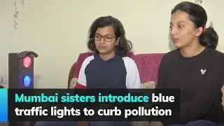 Mumbai sisters introduce blue traffic lights to curb pollution