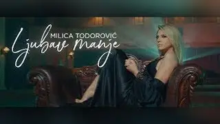 MILICA TODOROVIC - LJUBAV MANJE (Official video)