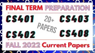 Final Term Current Papers 2022 ( CS401, CS402, CS403, CS408 ) Current Papers 2022 