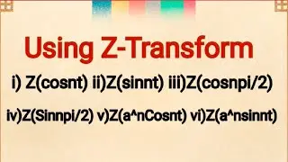 @btechmathshub7050Using Z-Transforms find Z(cosnt) Z(sinnt) Z(cosnpi/2) Z(Sinnpi/2) Z(a^ncosnt)