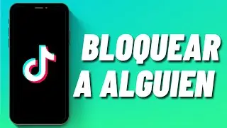 Cómo bloquear a alguien en TikTok