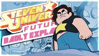 Badly Explaining Steven Universe Future