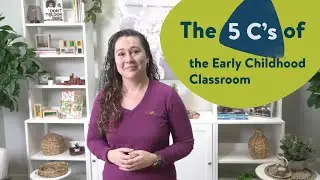 The 5 C's of the Early Childhood Classroom