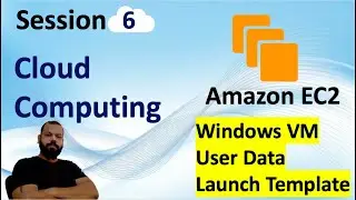 Cloud Computing Session 6 | Windows EC2 Instance Creation | User Data | Launch Template | Windows VM