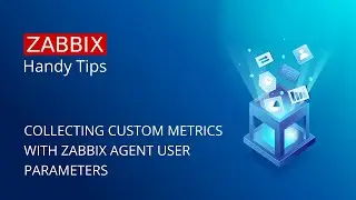 Zabbix Handy Tips: Collecting custom metrics with Zabbix agent user parameters