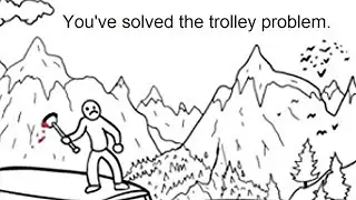 You've solved the trolley problem