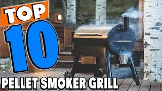 Top 10 Best Pellet Smoker Grills Review In 2024