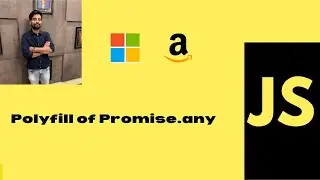 Promise.any and its own implementation/Polyfill. Asked in Amazon|Microsoft