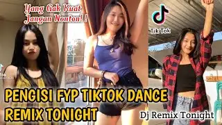 PENGISI FYP TIKTOK DANCE REMIX TONIGHT || BUKAN MAIN