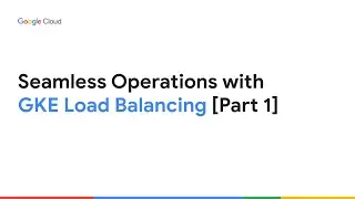 GKE Load Balancing: Overview