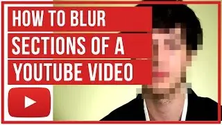 How To Blur Faces And Sections Of An Uploaded YouTube Video