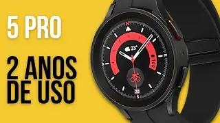 GALAXY WATCH 5 PRO - 2 ANOS DE USO - Ainda vale a pena?