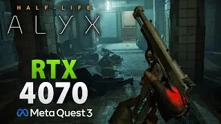 Half-Life: Alyx // Meta Quest 3 + RTX 4070 | PCVR