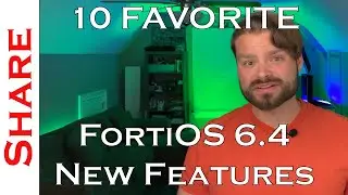 10 Favorite New Features In FortiOS 6.4!