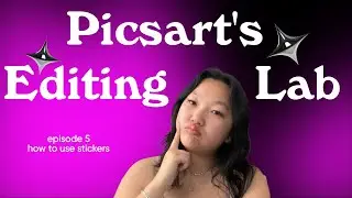 Picsarts Editing Lab | Episode 5: Working with Stickers