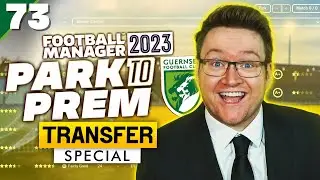 Park To Prem FM23 | Episode 73 - Longest Transfer Special Ever | Football Manager 2023