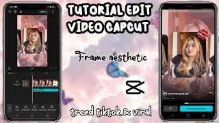 TUTORIAL EDIT VIDEO CAPCUT FRAME AESTHETIC