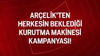 Arçelikten Herkesin Beklediği Kurtuma Makinesi Kampanyası