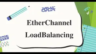 EtherChannel Load Balancing: Step by Step Configuration