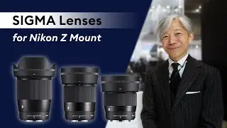 SIGMA Nikon Z Mount Lenses Introduced - Interview