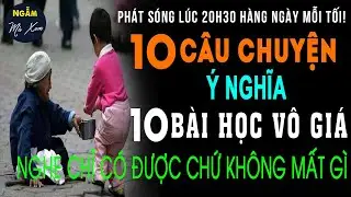 🗣 Trong ĐỜi Người Điều Gì Là Đáng Quý Nhất | 10 Câu Chuyện Cuộc Sống 10 Bài Học Vô Giá | NMX