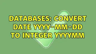 Databases: Convert date yyyy-mm-dd to integer YYYYMM (2 Solutions!!)