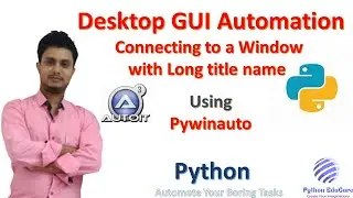 Desktop GUI Automation || Connect to a Window with Long Window Title using Process ID || Pywinauto