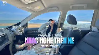 NHẠC NGHE TRÊN XE - MIXTAPE VIET DEEP 2024 | DEEP HOUSE 8X9X HOT TIKTOK HAY NHẤT