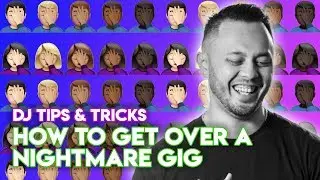 How To Get Over A Nightmare Gig - DJ Tips & Tricks