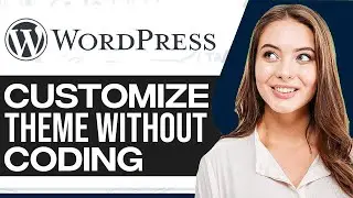 How To Customize Any WordPress Theme Without Coding 2024 (For Beginners)