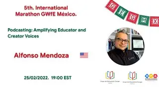 Podcasting: Amplifying Educator and Creator Voices | 5th. International Marathon GWfE Mexico