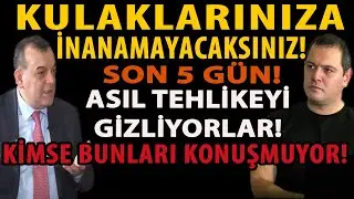 KULAKLARINIZA İNANAMAYACAKSINIZ! SON 5 GÜN! ASIL TEHLİKEYİ GİZLİYORLAR! KİMSE BUNLARI KONUŞMUYOR!