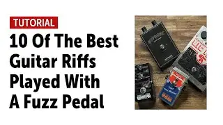 10 Of The Best Guitar Riffs Played With A Fuzz Pedal (no talking)