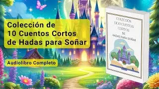 Colección de 10 Cuentos Cortos de Hadas para Soñar