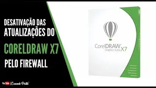 COMO DESATIVAR AS ATUALIZAÇÕES DO COREL DRAW X7 PELO FIREWALL DO WINDOWS