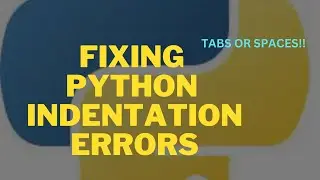 FIXING PYTHON INDENTATION ERRORS | PYTHON INDENTATION EXPLAINED