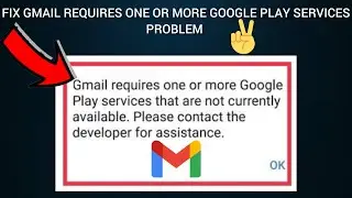 Fix 'Gmail requires one or more Google Play services that are not currently available' Problem