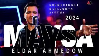 Eldar Ahmedow - Nurmuhammet Meredowyn Aydymy - Maysa - 2024