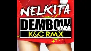 NELKITA - DEMBOW PAPÁ (K&C Remix) Official Audio