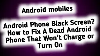 Android Phone Black Screen? How to Fix A Dead Android Phone That Won't Charge or Turn On