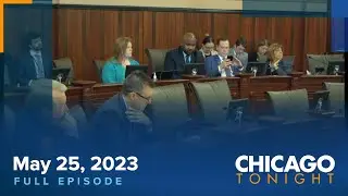 May 25, 2023 Full Episode — Chicago Tonight