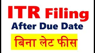 ITR Filing After Due Date Without Late Fees | without late fees ITR file | ITR Filing Online 2024-25