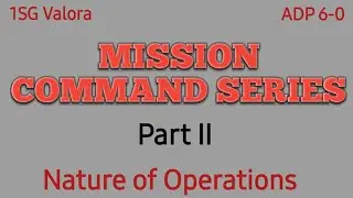 Mission Command Series (Nature Of Operations) Part II