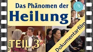 Das Phänomen der Heilung – Dokumentarfilm – Teil 3