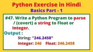 #47 WAP to Parse/ Convert a String to Float or Integer in Python | String into Int | Python Practice